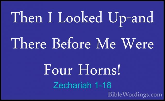 Zechariah 1-18 - Then I Looked Up-and There Before Me Were Four HThen I Looked Up-and There Before Me Were Four Horns! 