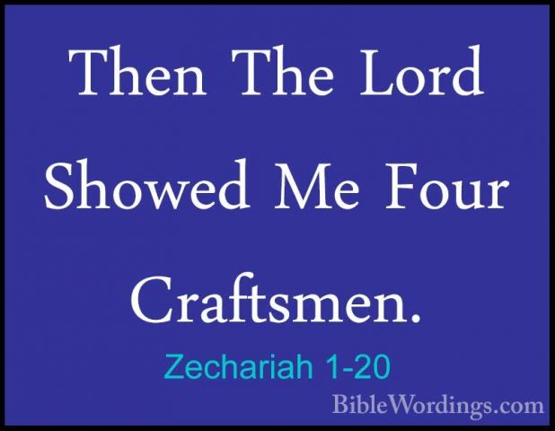 Zechariah 1-20 - Then The Lord Showed Me Four Craftsmen.Then The Lord Showed Me Four Craftsmen. 