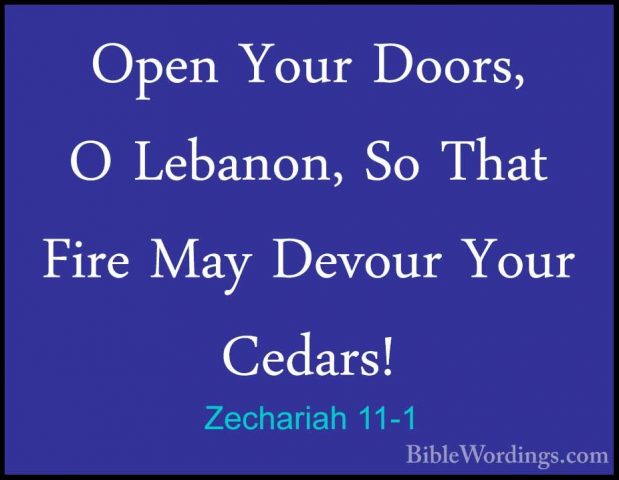 Zechariah 11-1 - Open Your Doors, O Lebanon, So That Fire May DevOpen Your Doors, O Lebanon, So That Fire May Devour Your Cedars! 