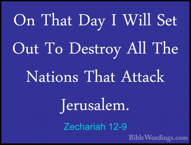 Zechariah 12-9 - On That Day I Will Set Out To Destroy All The NaOn That Day I Will Set Out To Destroy All The Nations That Attack Jerusalem. 