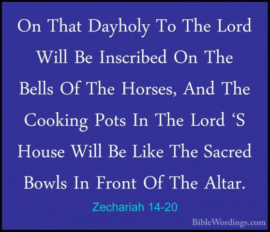 Zechariah 14-20 - On That Dayholy To The Lord Will Be Inscribed OOn That Dayholy To The Lord Will Be Inscribed On The Bells Of The Horses, And The Cooking Pots In The Lord 'S House Will Be Like The Sacred Bowls In Front Of The Altar. 