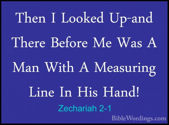 Zechariah 2-1 - Then I Looked Up-and There Before Me Was A Man WiThen I Looked Up-and There Before Me Was A Man With A Measuring Line In His Hand! 