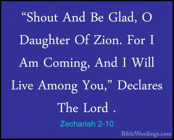 Zechariah 2-10 - "Shout And Be Glad, O Daughter Of Zion. For I Am"Shout And Be Glad, O Daughter Of Zion. For I Am Coming, And I Will Live Among You," Declares The Lord . 