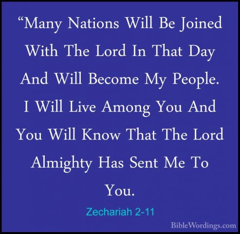Zechariah 2-11 - "Many Nations Will Be Joined With The Lord In Th"Many Nations Will Be Joined With The Lord In That Day And Will Become My People. I Will Live Among You And You Will Know That The Lord Almighty Has Sent Me To You. 