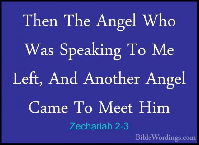Zechariah 2-3 - Then The Angel Who Was Speaking To Me Left, And AThen The Angel Who Was Speaking To Me Left, And Another Angel Came To Meet Him 