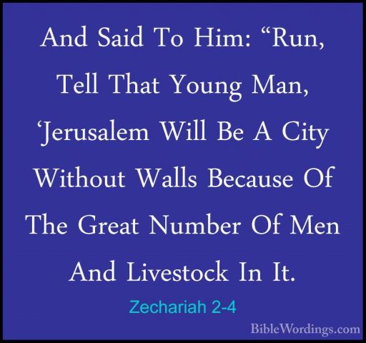Zechariah 2-4 - And Said To Him: "Run, Tell That Young Man, 'JeruAnd Said To Him: "Run, Tell That Young Man, 'Jerusalem Will Be A City Without Walls Because Of The Great Number Of Men And Livestock In It. 