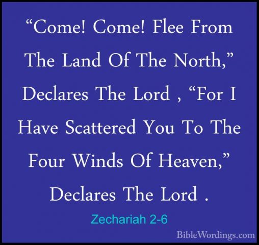 Zechariah 2-6 - "Come! Come! Flee From The Land Of The North," De"Come! Come! Flee From The Land Of The North," Declares The Lord , "For I Have Scattered You To The Four Winds Of Heaven," Declares The Lord . 