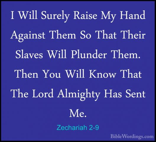 Zechariah 2-9 - I Will Surely Raise My Hand Against Them So ThatI Will Surely Raise My Hand Against Them So That Their Slaves Will Plunder Them. Then You Will Know That The Lord Almighty Has Sent Me. 