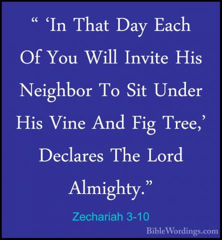 Zechariah 3-10 - " 'In That Day Each Of You Will Invite His Neigh" 'In That Day Each Of You Will Invite His Neighbor To Sit Under His Vine And Fig Tree,' Declares The Lord Almighty."