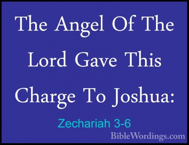 Zechariah 3-6 - The Angel Of The Lord Gave This Charge To Joshua:The Angel Of The Lord Gave This Charge To Joshua: 