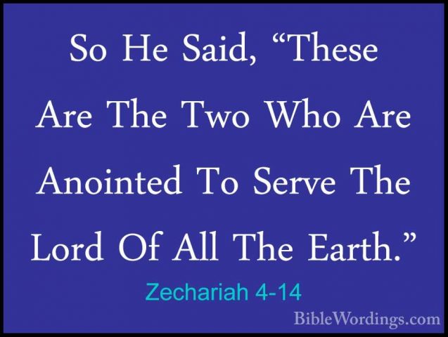 Zechariah 4-14 - So He Said, "These Are The Two Who Are AnointedSo He Said, "These Are The Two Who Are Anointed To Serve The Lord Of All The Earth."