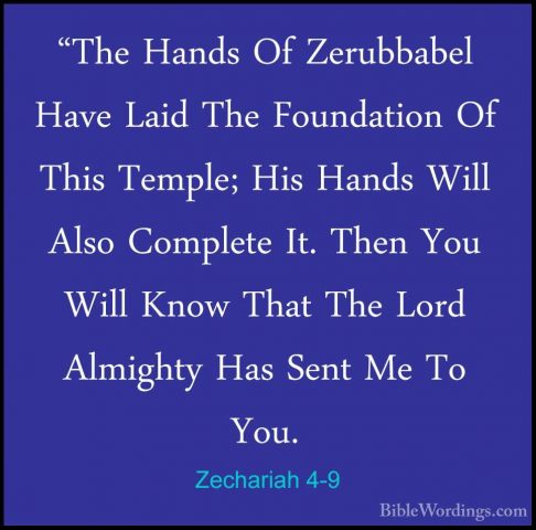 Zechariah 4-9 - "The Hands Of Zerubbabel Have Laid The Foundation"The Hands Of Zerubbabel Have Laid The Foundation Of This Temple; His Hands Will Also Complete It. Then You Will Know That The Lord Almighty Has Sent Me To You. 