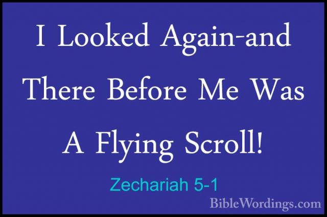 Zechariah 5-1 - I Looked Again-and There Before Me Was A Flying SI Looked Again-and There Before Me Was A Flying Scroll! 