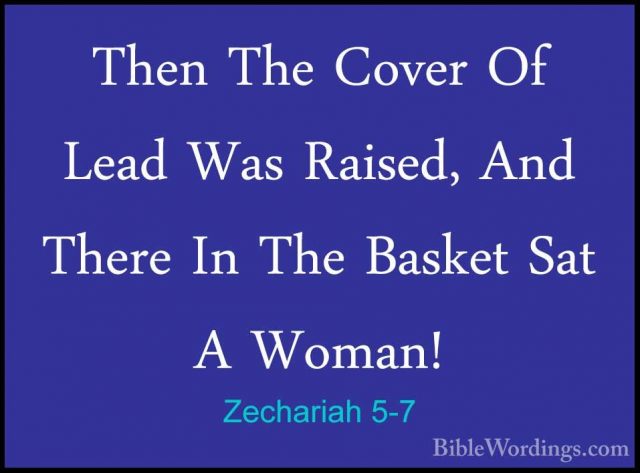 Zechariah 5-7 - Then The Cover Of Lead Was Raised, And There In TThen The Cover Of Lead Was Raised, And There In The Basket Sat A Woman! 