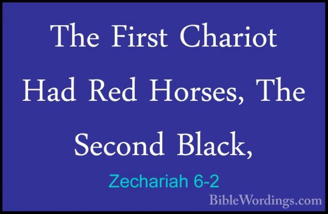 Zechariah 6-2 - The First Chariot Had Red Horses, The Second BlacThe First Chariot Had Red Horses, The Second Black, 