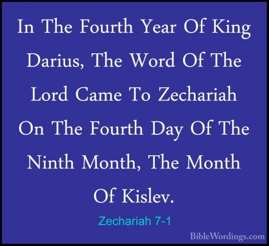 Zechariah 7-1 - In The Fourth Year Of King Darius, The Word Of ThIn The Fourth Year Of King Darius, The Word Of The Lord Came To Zechariah On The Fourth Day Of The Ninth Month, The Month Of Kislev. 
