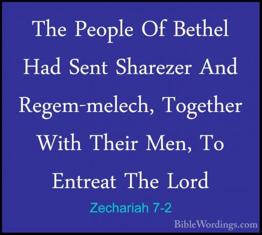 Zechariah 7-2 - The People Of Bethel Had Sent Sharezer And Regem-The People Of Bethel Had Sent Sharezer And Regem-melech, Together With Their Men, To Entreat The Lord 