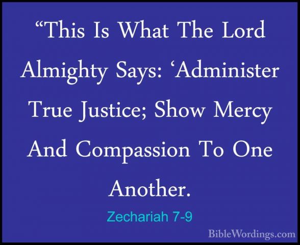 Zechariah 7-9 - "This Is What The Lord Almighty Says: 'Administer"This Is What The Lord Almighty Says: 'Administer True Justice; Show Mercy And Compassion To One Another. 