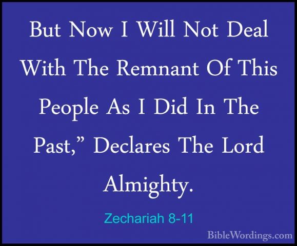 Zechariah 8-11 - But Now I Will Not Deal With The Remnant Of ThisBut Now I Will Not Deal With The Remnant Of This People As I Did In The Past," Declares The Lord Almighty. 