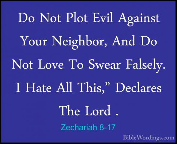 Zechariah 8-17 - Do Not Plot Evil Against Your Neighbor, And Do NDo Not Plot Evil Against Your Neighbor, And Do Not Love To Swear Falsely. I Hate All This," Declares The Lord . 