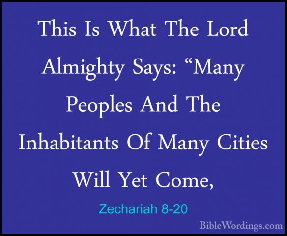 Zechariah 8-20 - This Is What The Lord Almighty Says: "Many PeoplThis Is What The Lord Almighty Says: "Many Peoples And The Inhabitants Of Many Cities Will Yet Come, 