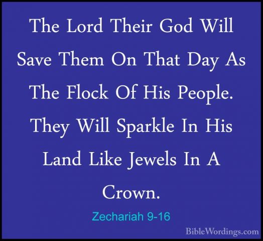 Zechariah 9-16 - The Lord Their God Will Save Them On That Day AsThe Lord Their God Will Save Them On That Day As The Flock Of His People. They Will Sparkle In His Land Like Jewels In A Crown. 