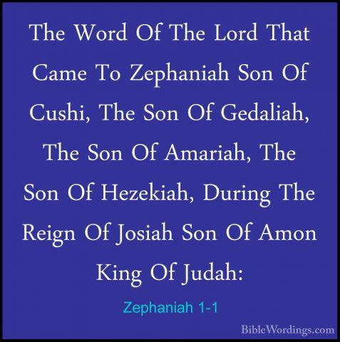 Zephaniah 1-1 - The Word Of The Lord That Came To Zephaniah Son OThe Word Of The Lord That Came To Zephaniah Son Of Cushi, The Son Of Gedaliah, The Son Of Amariah, The Son Of Hezekiah, During The Reign Of Josiah Son Of Amon King Of Judah: 