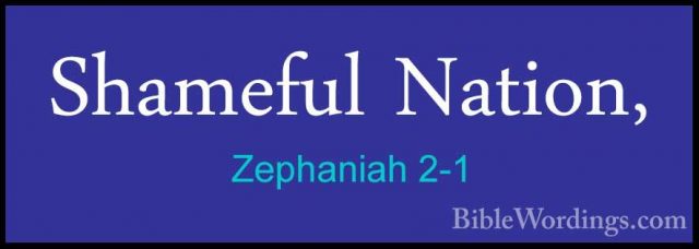 Zephaniah 2-1 - Shameful Nation,Shameful Nation, 