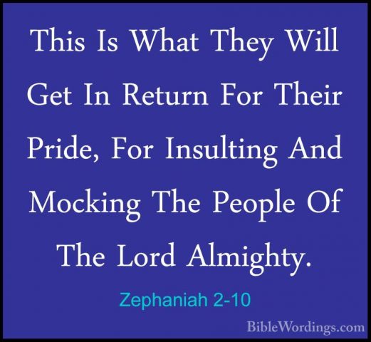 Zephaniah 2-10 - This Is What They Will Get In Return For Their PThis Is What They Will Get In Return For Their Pride, For Insulting And Mocking The People Of The Lord Almighty. 